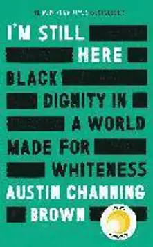 I'M Still Here: Black Dignity In A World Made For Whiteness