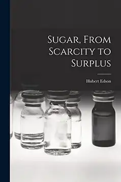 Edson, Hubert Sugar, From Scarcity to Surplus