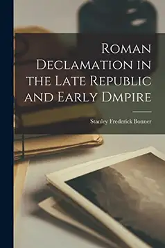 Stanley Roman Declamation in the Late Republic and Early Dmpire