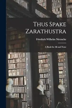 Nietzsche, Friedrich Wilhelm Thus Spake Zarathustra: A Book for All and None