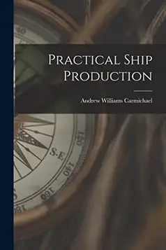 Carmichael, Andrew Williams Practical Ship Production