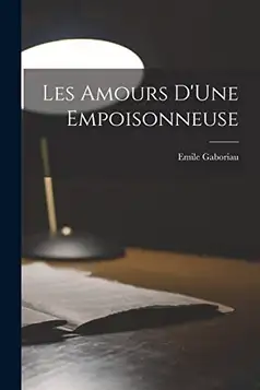 Gaboriau, Emile Les Amours D'Une Empoisonneuse