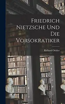 Oehler, Richard Friedrich Nietzsche und die Vorsokratiker