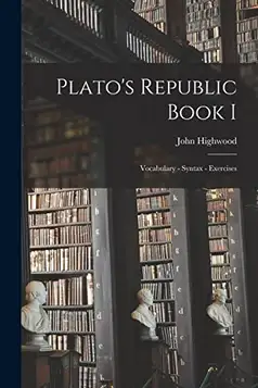 John, Highwood Plato's Republic Book I; Vocabulary Syntax Exercises