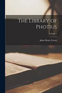 Freese, John Henry The Library of Photius; Volume 1