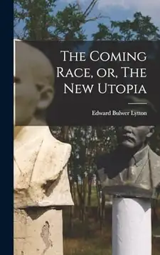 Lytton, Edward Bulwer The Coming Race, or, The New Utopia