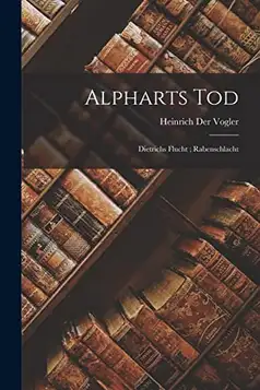 Der Vogler, Heinrich Alpharts Tod: Dietrichs Flucht ; Rabenschlacht