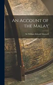 William Edward, Sir Maxwell An Account of the Malay