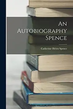 Spence, Catherine Helen An Autobiography Spence