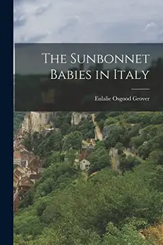 Grover, Eulalie Osgood The Sunbonnet Babies in Italy