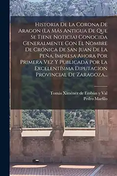 Marfilo, Pedro Historia De La Corona De Aragon (la Más Antigua De Que Se Tiene Noticia) Conocida Generalmente Con El Nombre De Crónica De San Juan De La Peña, ... Diputacion Provincial De Zaragoza...