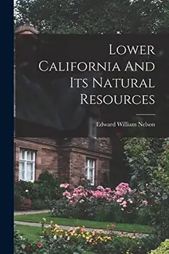 Nelson, Edward William Lower California And Its Natural Resources