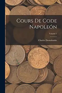 Demolombe, Charles Cours De Code Napoleón; Volume 1