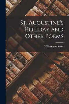 Alexander, William St. Augustine's Holiday and Other Poems