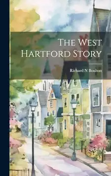 Boulton, Richard N The West Hartford Story