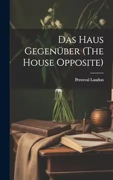 Laudon, Perzeval [from old catalog] Das haus gegenüber (The house opposite)