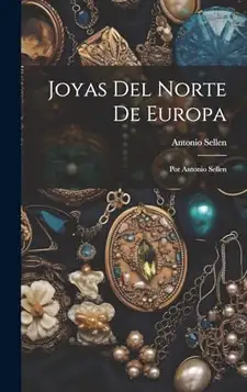 Sellen, Antonio Joyas Del Norte De Europa: Por Antonio Sellen