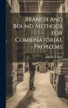 Little, John D. C Branch and Bound Methods for Combinatorial Problems