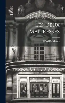 De Musset, Alfred Les Deux Maîtresses