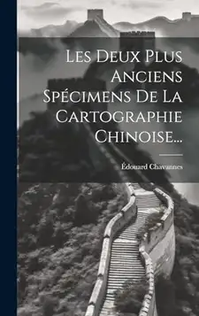 Chavannes, Édouard Les Deux Plus Anciens Spécimens De La Cartographie Chinoise...