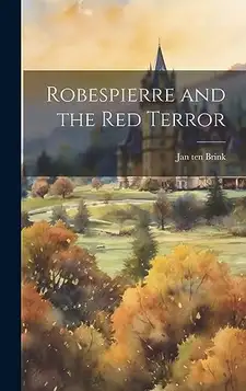 Brink, Jan Ten Robespierre and the Red Terror