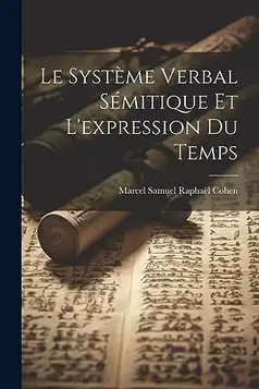 Cohen, Marcel Samuel Raphaël Le système verbal sémitique et l'expression du temps