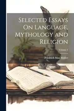 Müller, Friedrich Max Selected Essays On Language, Mythology and Religion; Volume 2