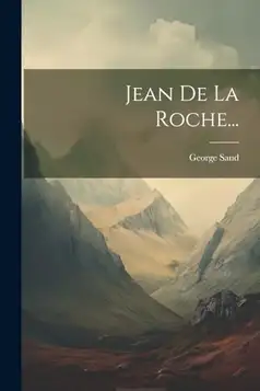 Sand, George Jean De La Roche...