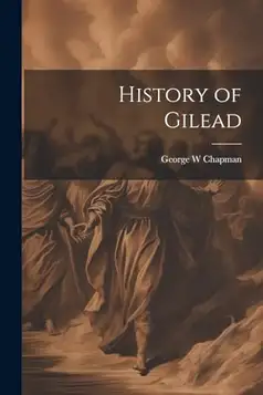 Chapman, George W History of Gilead