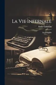 Gaboriau, Emile La Vie Infernale: Lia D'Argelès