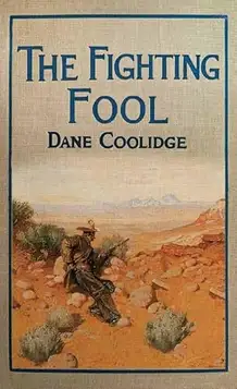 Coolidge, Dane The Fighting Fool: A Tale of the Western Frontier