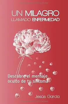 Blasco, Jesús García Un Milagro llamado Enfermedad: Descubre el mensaje oculto de tu síntoma