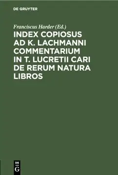 Index Copiosus ad K. Lachmanni Commentarium in T. Lucretii Cari De Rerum Natura Libros