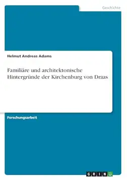 Adams, Helmut Andreas Familiäre und architektonische Hintergründe der Kirchenburg von Draas