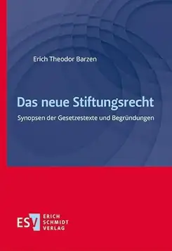 Barzen, Erich Theodor Das neue Stiftungsrecht: Synopsen der Gesetzestexte und Begründungen