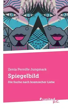 Zenia Pernille Jungmark Spiegelbild: Die Suche nach kosmischer Liebe