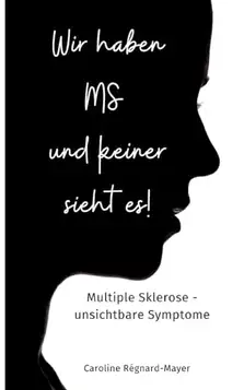 Régnard-Mayer, Caroline Wir haben MS und keiner sieht es!: Multiple Sklerose unsichtbare Symptome