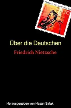 Nietzsche, Friedrich Über die Deutschen: Herausgegeben von Hasan Şafak