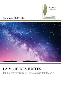 LE PINIEC, Stephane LA VOIE DES JUSTES: De la création au royaume de David