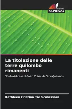 Tie Scalassara, Kathleen Cristina La titolazione delle terre quilombo rimanenti: Studio del caso di Pedro Cubas de Cima Quilombo