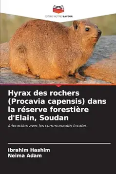 Hashim, Ibrahim Hyrax des rochers (Procavia capensis) dans la réserve forestière d'Elain, Soudan: Interaction avec les communautés locales