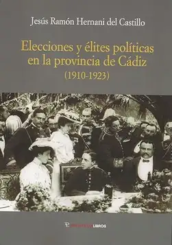 Hernani del Castillo, Jesús Ramón Elecciones y élites políticas en la provincia de Cádiz: (1910-1923): 14