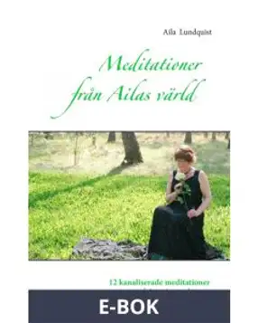 Meditationer från Ailas värld: 12 kanaliserade meditationer från min starka resa, E-bok