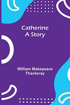 Makepeace Thackeray, William Catherine: A Story