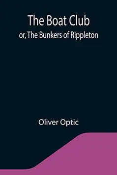 Optic, Oliver The Boat Club; or, The Bunkers of Rippleton