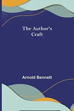 Bennett, Arnold The Author's Craft