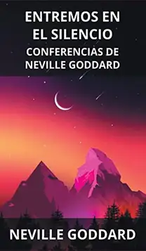 Goddard, Neville Entremos en el Silencio: Conferencias de Neville Goddard (Spanish)