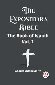 Smith, George Adam The Expositor's Bible The Book Of Isaiah Vol. 1