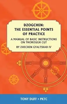 Duff, Tony Dzogchen: The Essential Points of Practice: A Manual of Basic Instructions on Thorough Cut by Zhechen Gyaltsab