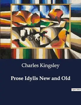 Kingsley, Charles Prose Idylls New and Old: .